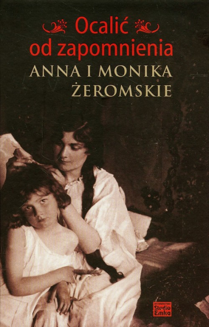Ocalić od zapomnienia Anna i Monika Żeromskie - Jerzy Snopek | okładka