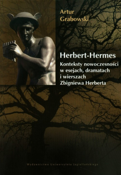 Herbert Hermes Konteksty nowoczesności w esejach, dramatach i wierszach Zbigniewa Herberta. - Artur Grabowski | okładka