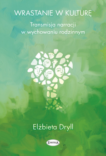 Wrastanie w kulturę Transmisja narracji w wychowaniu rodzinnym - Elżbieta Dryll | okładka