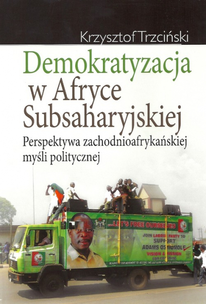 Demokratyzacja w Afryce Subsaharyjskiej Perspektywa zachodnioafrykańskiej myśli politycznej - Krzysztof Trzciński | okładka