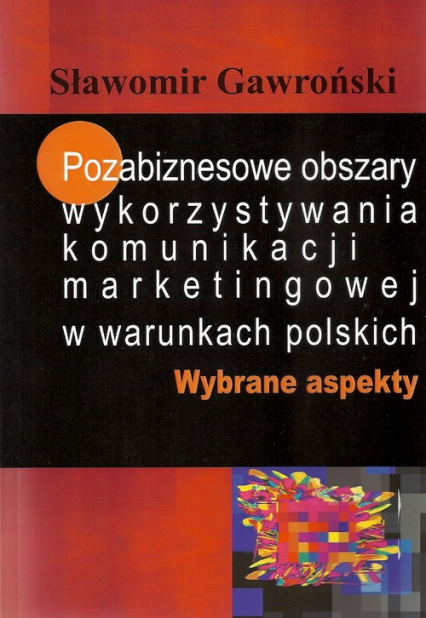 Pozabiznesowe obszary wykorzystywania komunikacji marketingowej w warunkach polskich Wybrane aspekty - Sławomir Gawroński | okładka