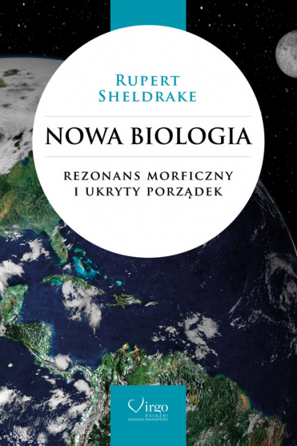 Nowa biologia Rezonans morficzny i ukryty porządek - Sheldrake Rupert | okładka