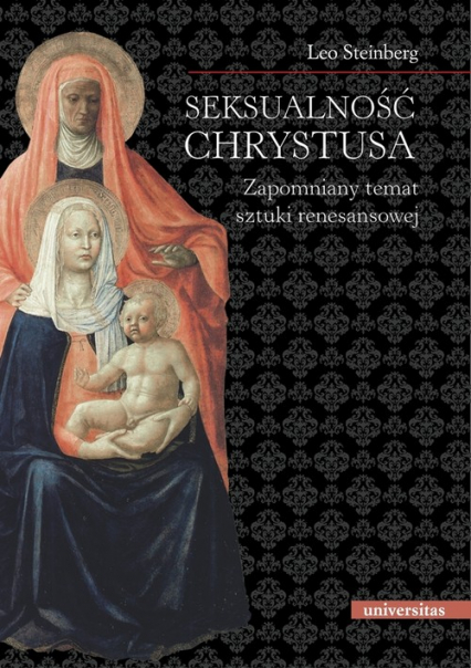 Seksualność Chrystusa Zapomniany temat sztuki renesansowej - Leo Steinberg | okładka
