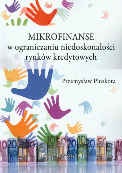 Mikrofinanse w ograniczaniu niedoskonałości rynków kredytowych - Pluskota Przemysław | okładka