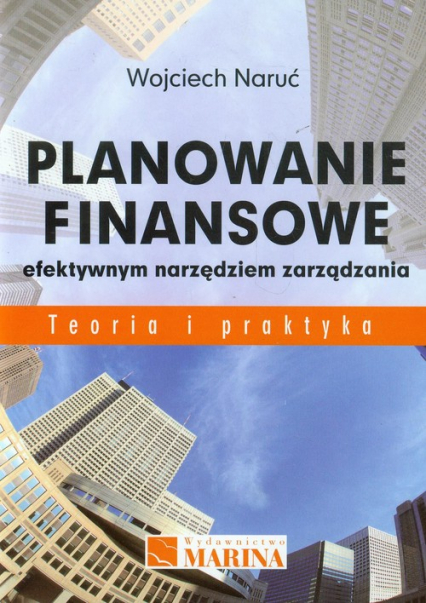 Planowanie finansowe efektywnym narzędziem zarządzania Teoria i praktyka - Naruć Wojciech | okładka