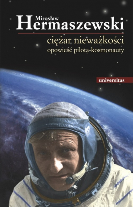 Ciężar nieważkości Opowieść pilota-kosmonauty - Mirosław Hermaszewski | okładka