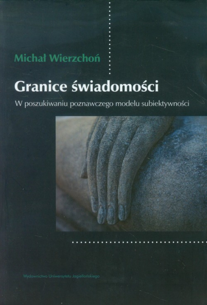 Granice świadomości W poszukiwaniu poznawczego modelu subiektywności - Michał Wierzchoń | okładka