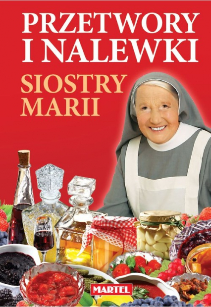 Przetwory i nalewki siostry Marii - Maria Goretti | okładka