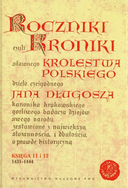 Roczniki czyli Kroniki sławnego Królestwa Polskiego Księga jedenasta Księga dwunasta 1431-1444 - Długosz Jan | okładka