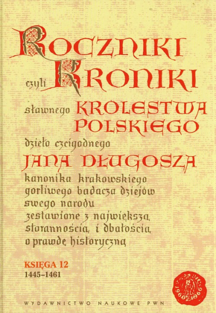 Roczniki czyli Kroniki sławnego Królestwa Polskiego Księga dwunasta 1445-1461 - Długosz Jan | okładka