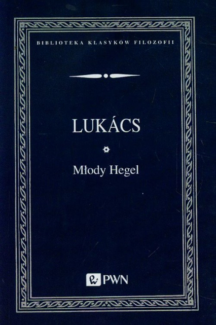 Młody Hegel O powiązaniach dialektyki z ekonoNOMIĄ - Gyorgy Lukacs | okładka
