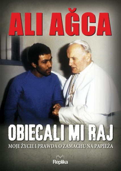 Obiecali mi raj Moje życie i prawda o zamachu na papieża - Ali Agca | okładka