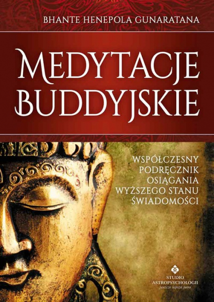 Medytacje buddyjskie Współczesny podręcznik osiągania wyższego stanu świadomości - Gunaratana Bhante | okładka