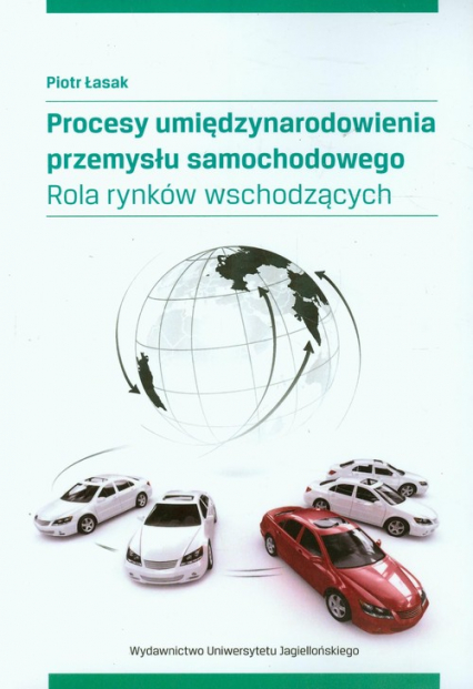Procesy umiędzynarodowienia przemysłu samochodowego Rola rynków wschodzących - Piotr Łasak | okładka