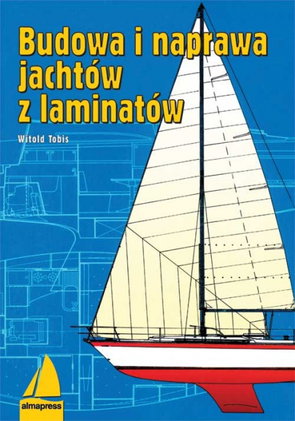 Budowa i naprawa jachtów z laminatów - Witold Tobis | okładka