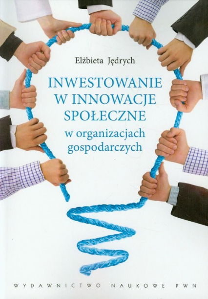 Inwestowanie w innowacje społeczne w organizacjach gospodarczych - Elżbieta Jędrych | okładka
