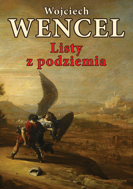 Listy z podziemia Felietony - Wojciech Wencel | okładka
