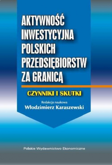 Aktywność inwestycyjna polskich przedsiębiorstw za granicą Czynniki i skutki - Karaszewski Włodzimierz | okładka