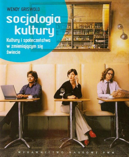 Socjologia kultury Kultury i społeczeństwa w zmieniającym się świecie - Wendy Griswold | okładka