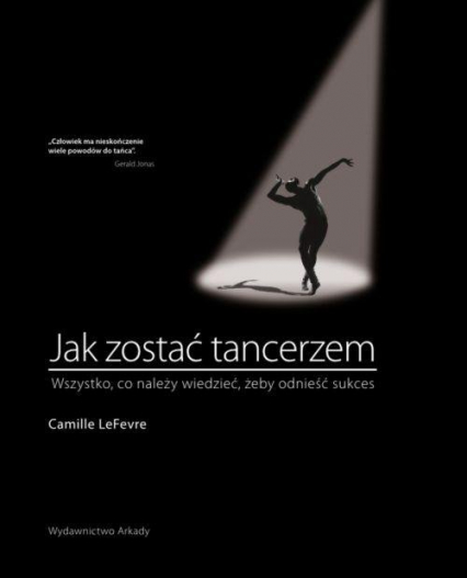 Jak zostać tancerzem Wszystko,co neleży wiedzieć, żeby odnieść sukces - Camille LeFevre | okładka