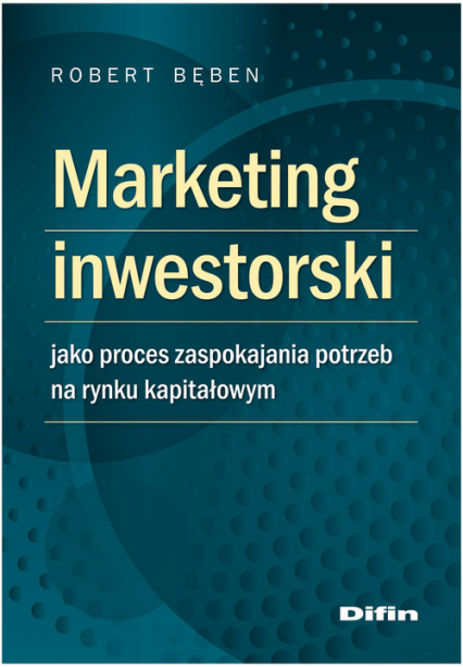 Marketing inwestorski jako proces zaspokajania potrzeb na rynku kapitałowym - Robert Bęben | okładka