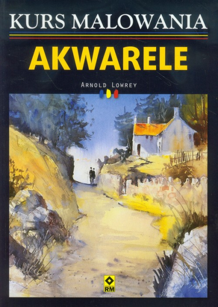 Akwarele Kurs malowania - Arnold Lowrey | okładka