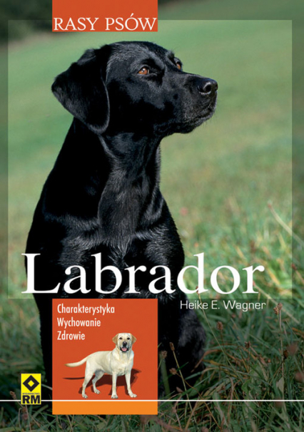 Labrador Rasy psów - Wagner Heike E. | okładka