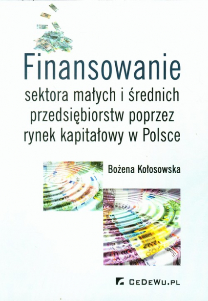Finansowanie sektora małych i średnich przedsiębiorstw poprzez rynek kapitałowy w Polsce - Bożena Kołosowska | okładka