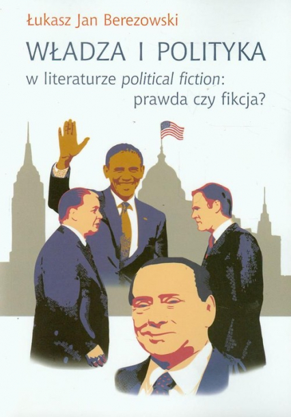 Władza i polityka w literaturze political fiction prawda czy fikcja? - Berezowski Łukasz Jan | okładka
