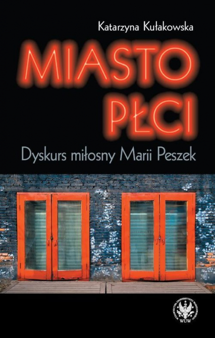 Miasto płci Dyskurs miłosny Marii Peszek - Katarzyna Kułakowska | okładka