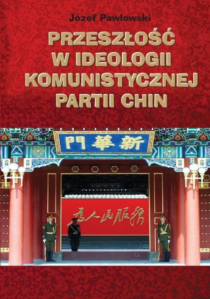 Przeszłość w ideologii Komunistycznej Partii Chin - Józef Pawłowski | okładka