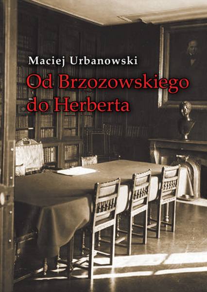 Od Brzozowskiego do Herberta Studia o ideach literatury polskiej XX wieku - Maciej Urbanowski | okładka