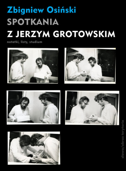 Spotkania z Jerzym Grotowskim Notatki, listy, studium - Zbigniew Osiński | okładka