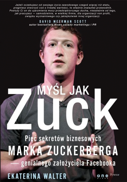 Myśl jak Zuck Pięć sekretów biznesowych Marka Zuckerberga - genialnego założyciela Facebooka - Ekaterina Walter | okładka