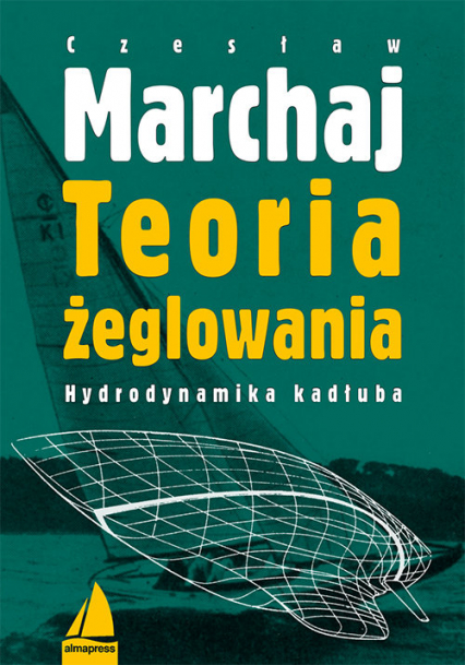 Teoria żeglowania Hydrodynamika kadłuba - Czesław Marchaj | okładka