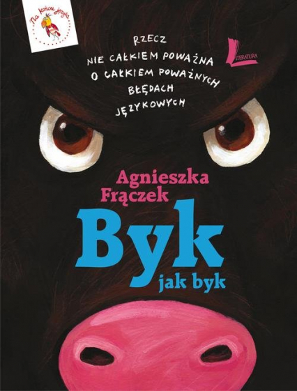 Byk jak byk Rzecz nie całkiem poważna o całkiem poważnych błędach językowych - Agnieszka Frączek | okładka