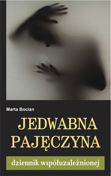 Jedwabna pajęczyna Dziennik współuzależnionej - Marta Bocian | okładka