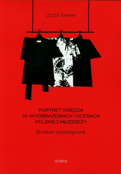 Portret księdza w wyobrażeniach i ocenach polskiej młodzieży Studium socjologiczne - Józef Baniak | okładka