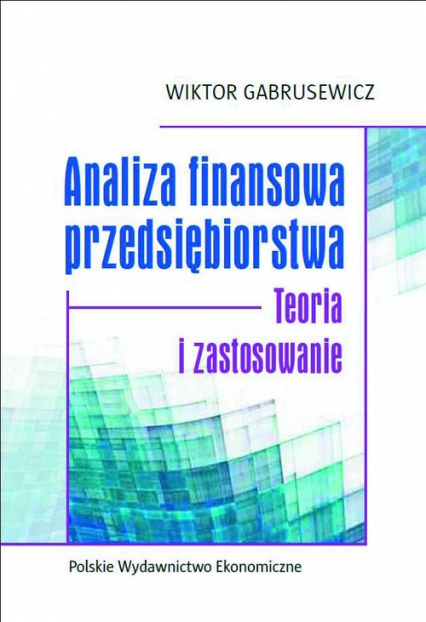 Analiza finansowa przedsiębiorstwa Teoria i zastosowanie - Gabrusewicz Wiktor | okładka