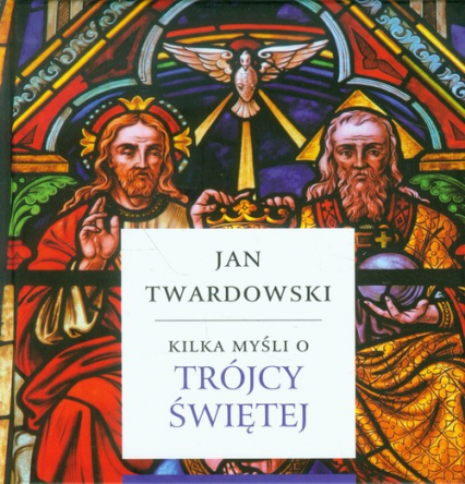 Kilka myśli o Trójcy Świętej - Jan Twardowski | okładka
