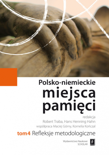 Polsko-niemieckie miejsca pamięci Tom 4 Refleksje Metodologiczne -  | okładka