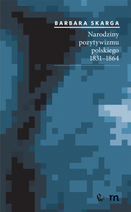 Narodziny pozytywizmu polskiego 1831-1864 - Barbara Skarga | okładka