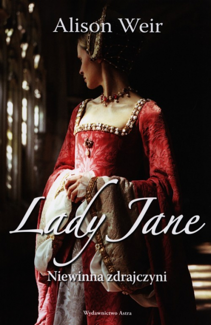 Lady Jane Niewinna zdrajczyni - Alison Weir | okładka