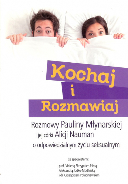 Kochaj i rozmawiaj Rozmowy Pauliny Młynarskiej i jej córki Alicji Nauman o odpowiedzialnym życiu seksualnym - Nauman Alicja | okładka