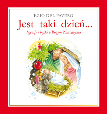 Jest taki dzień... legendy i bajki o Bożym Narodzeniu - Ezio Favero | okładka