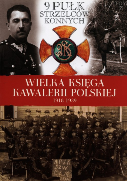 Wielka Księga Kawalerii Polskiej 1918-1939 Tom 39 9 Pułk Strzelców Konnych -  | okładka