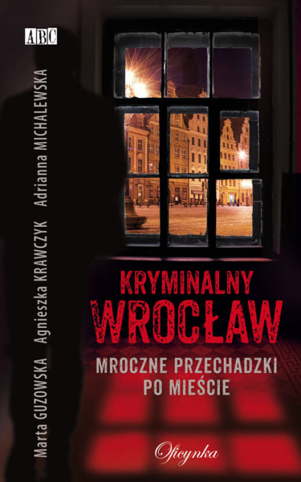 Kryminalny Wrocław Mroczne przechadzki po mieście - Michalewska Adrianna | okładka