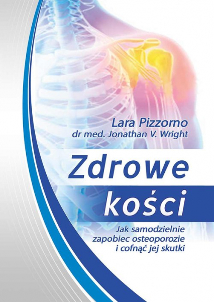 Zdrowe kości Jak samodzielnie zapobiec osteoporozie i cofnąć jej skutki - Anna Gąsowska | okładka