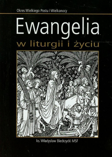 Ewangelia w liturgii i życiu Okres wielkiego Postu i Wielkanocy - Władysław Biedrzycki | okładka