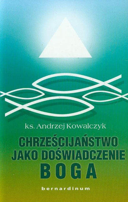 Chrześcijaństwo jako doświadczenie Boga - Andrzej Kowalczyk | okładka
